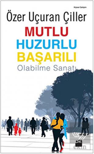 Mutlu Huzurlu Başarılı Olabilme Sanatı