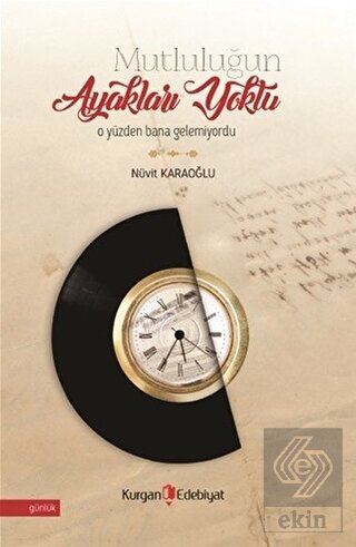 Mutluluğun Ayakları Yoktu O Yüzden Bana Gelemiyord