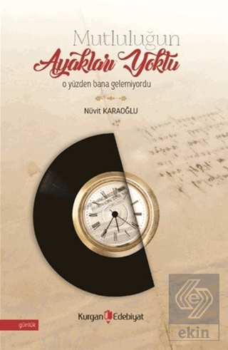 Mutluluğun Ayakları Yoktu O Yüzden Bana Gelemiyord