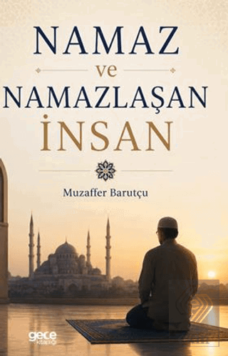 Namaz ve Namazlaşan İnsan Muzaffer Barutçu Gece Kitaplığı Satın Al - e