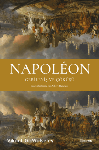 Napoleon - Gerileyiş ve Çöküşü - Son Seferlerindek