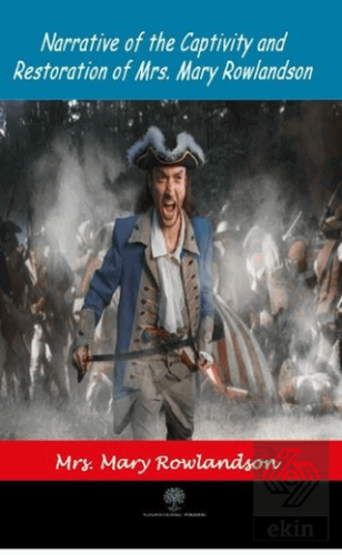 Narrative Of The Captivity and Restoration Of Mrs.