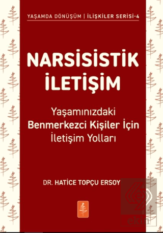 Narsisistik İletişim - Yaşamınızdaki Benmerkezci Kişiler İçin İletişim Yolları