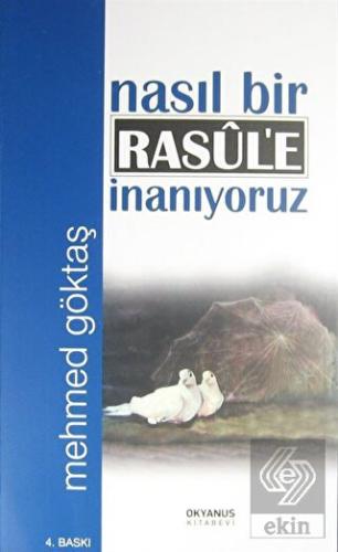Nasıl Bir Rasul'e İnanıyoruz