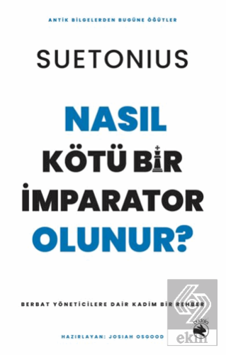 Nasıl Kötü Bir İmparator Olunur? – Berbat Yöneticilere Dair Kadim Bir 