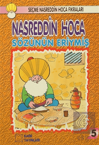 Nasreddin Hoca : Sözünün Eriymiş