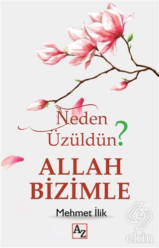 Neden Üzüldün? - Allah Bizimle
