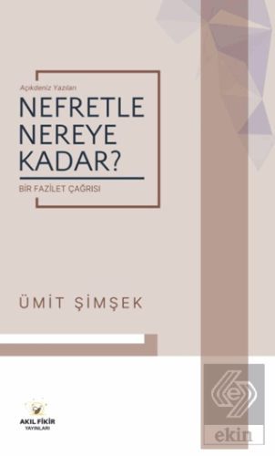 Nefretle Nereye Kadar - Bir Fazilet Çağrısı