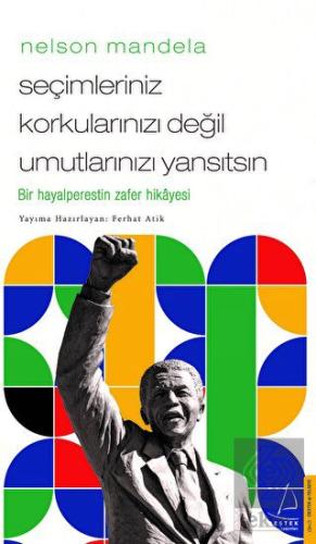Nelson Mandela - Seçimleriniz Korkularınızı Değil 