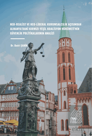 Neo-Realist Ve Neo-Liberal Kurumsalcılık Açısından Almanya'daki Kırmızı-Yeşil Koalisyon Hükûmeti'nin Güvenlik Politikalarının Analizi