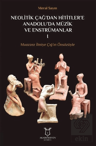Neolitik Çağ\'dan Hititler\'e Anadolu\'da Müzik ve En