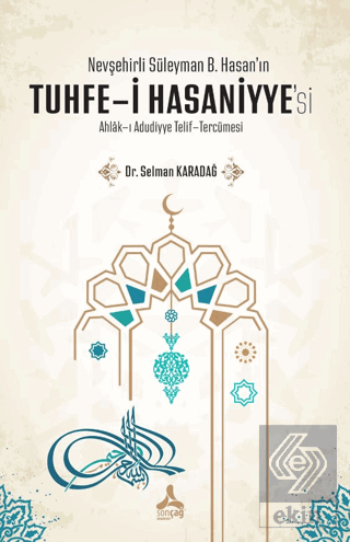 Nevşehirli Süleyman B. Hasanın Tuhfe-i Hasaniyyesi Ahlak-ı Adudiyye Telif-Tercümesi