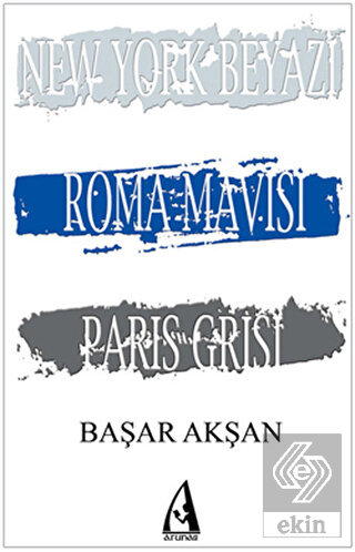 New York Beyazı, Roma Mavisi, Paris Grisi