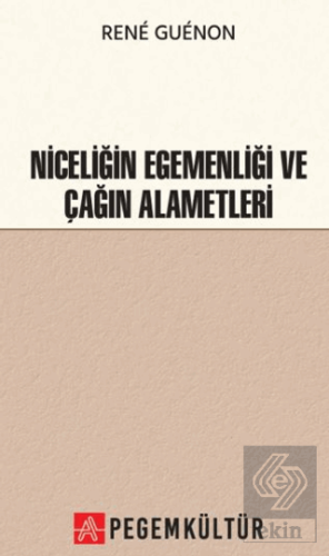 Niceliğin Egemenliği ve Çağın Alametleri