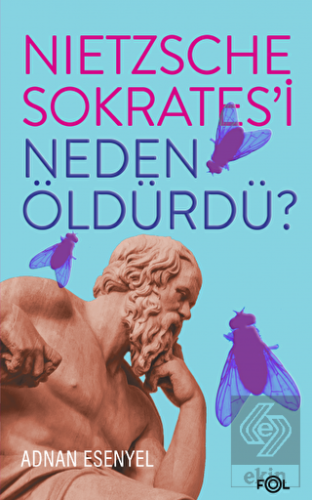Nietzsche Sokrates\'i Neden Öldürdü?