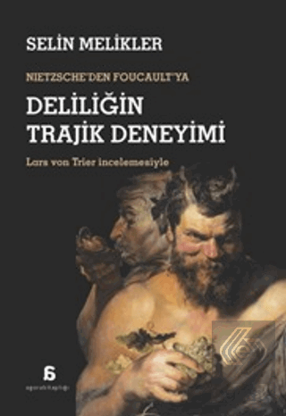 Nıetzscheden Foucaultya Deliliğin Trajik Deneyimi