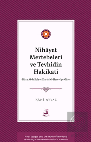Nihayet Mertebeleri ve Tevhidin Hakikati - Hace Abdullah el-Ensarİ el- Herevi'ye Göre-