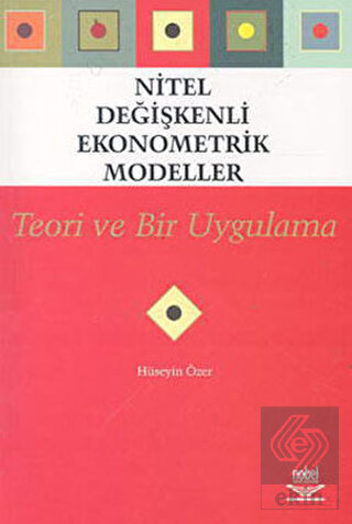 Nitel Değişkenli Ekonometrik Modeller - Teori ve B