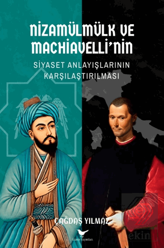Nizamülmülk ve Machiavelli'nin Siyaset Anlayışlarının Karşılaştırılması