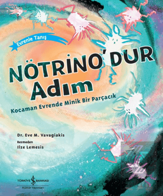 Nötrinodur Adım Kocaman Evrende Minik Bir Parçacık