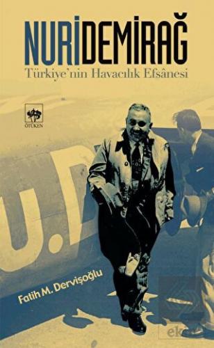 Nuri Demirağ Türkiye\'nin Havacılık Efsanesi