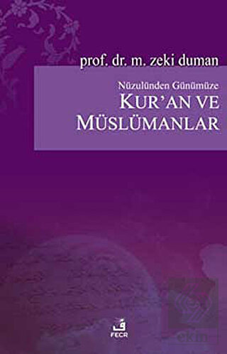 Nüzulünden Günümüze Kur\'an ve Müslümanlar