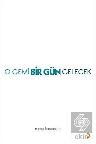 O Gemi Bir Gün Gelecek