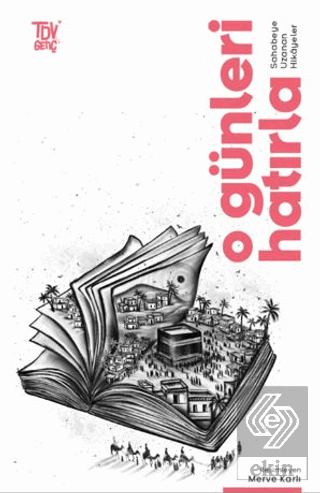 O Günleri Hatırla Sahabeye Uzanan Öyküler