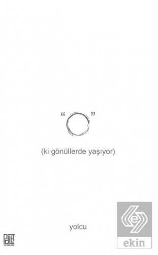 O (ki Gönüllerde Yaşıyor)