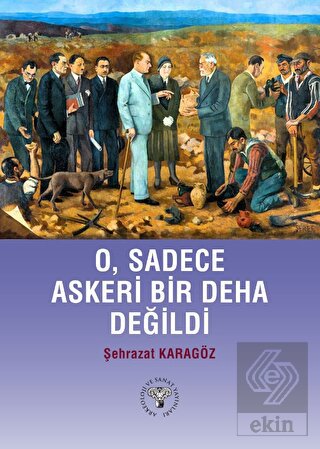 O, Sadece Askeri Bir Deha Değildi