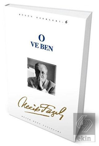 O ve Ben : 6 - Necip Fazıl Bütün Eserleri