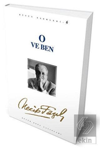 O ve Ben : 6 - Necip Fazıl Bütün Eserleri