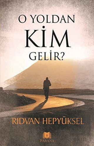 O Yoldan Kim Gelir?