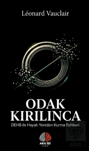 Odak Kırılınca: DEHB ile Hayatı Yeniden Kurma Rehberi