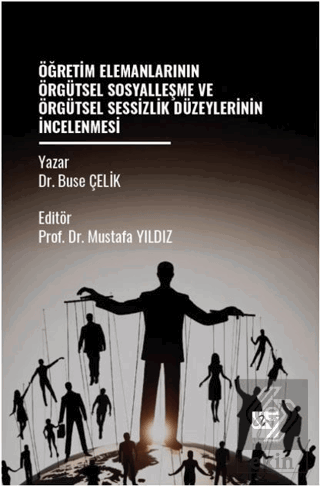 Öğretim Elemanlarının Örgütsel Sosyalleşme Ve Örgütsel Sessizlik Düzeylerinin İncelenmesi