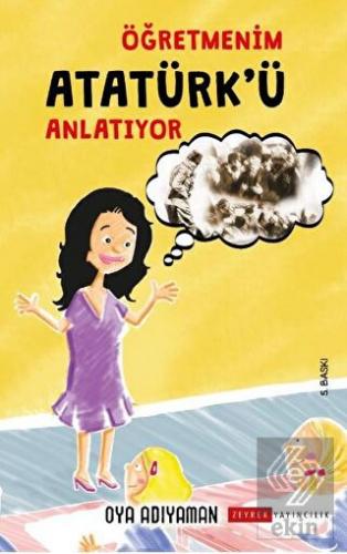 Öğretmenim Atatürk'ü Anlatıyor