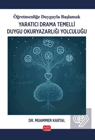 Öğretmenliğe Duyguyla Başlamak - Yaratıcı Drama Temelli Duygu Okuryazarlığı Yolculuğu