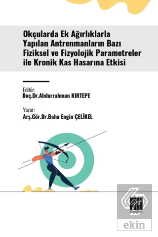 Okçularda Ek Ağırlıklarla Yapılan Antrenmanların Bazı Fiziksel Ve Fizyolojik Parametreler İle Kronik Kas Hasarına Etkisi