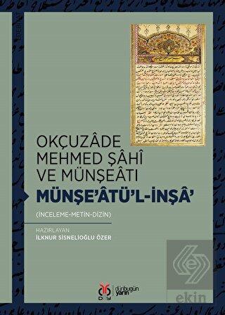 Okçuzade Mehmed Şahi ve Münşeatı Münşe'atü'l-İnşa'