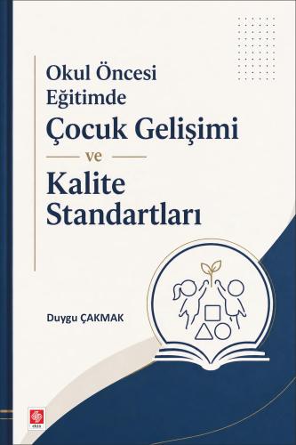 Okul Öncesi Eğitimde Çocuk Gelişimi ve Kalite Standartları / Duygu Çak
