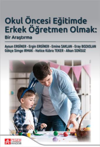 Okul Öncesi Eğitimde Erkek Öğretmen Olmak: Bir Araştırma