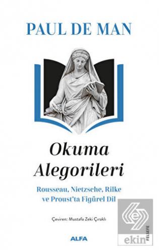 Okuma Alegorileri - Rousseau, Nietzsehe, Rilke ve 