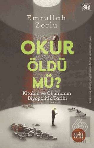 Okur Öldü mü? - Kitabın ve Okumanın Biyopolitik Tarihi