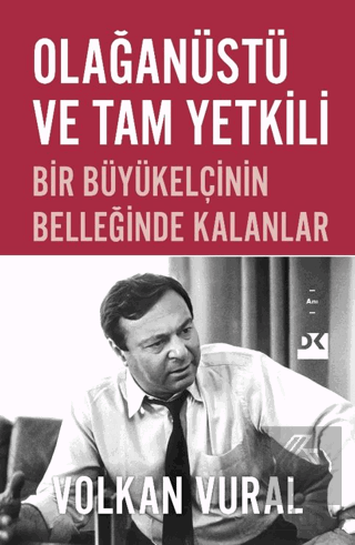 Olağanüstü ve Tam Yetkili Bir Büyükelçinin Belleğinde Kalanlar