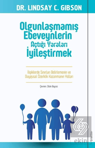 Olgunlaşmamış Ebeveynlerin Açtığı Yaraları İyileşt