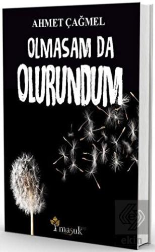 Olmasam da Olurundum