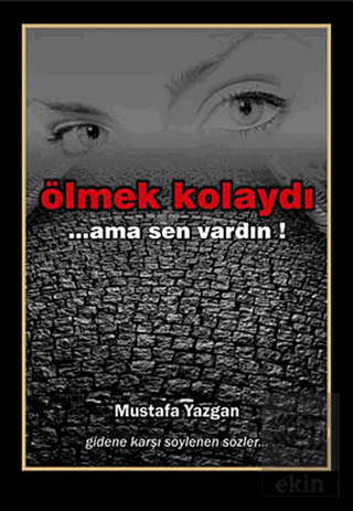 Ölmek Kolaydı... Ama Sen Vardın!