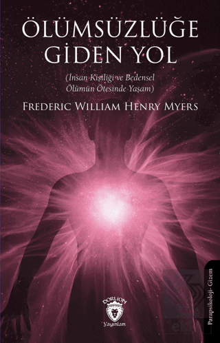 Ölümsüzlüğe Giden Yol (İnsan Kişiliği ve Bedensel Ölümün Ötesinde Yaşam)