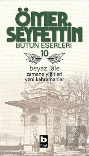 Ömer Seyfettin Bütün Eserleri 10 - Beyaz Lale
