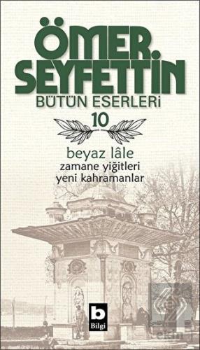 Ömer Seyfettin Bütün Eserleri 10 - Beyaz Lale